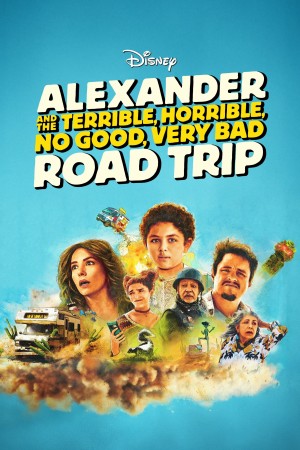 Alexander và Chuyến Đi Tồi Tệ, Kinh Khủng, Chán Nản, Bực Bội (Alexander and the Terrible, Horrible, No Good, Very Bad Road Trip) [2025]